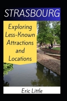 STRASBOURG: Exploring Less-Known Attractions and Locations B0DS9T7QF7 Book Cover