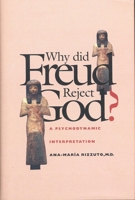 Why Did Freud Reject God?: A Psychoanalytic Interpretation 0300075251 Book Cover
