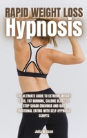 Rapid Weight Loss Hypnosis: The ultimate guide to extreme weight loss, fat burning, calorie blast to stop sugar cravings and quit emotional eating with self-hypnosis scripts 1801239541 Book Cover