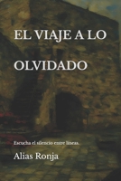 EL VIAJE A LO OLVIDADO: Escucha el silencio entre líneas. (Spanish Edition) B0GQLXK3T8 Book Cover