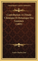 Contribution A L'Etude Chimique Et Botanique Des Gommes (1895) 1274980852 Book Cover