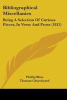 Bibliographical Miscellanies: Being a Selection of Curious Pieces, in Verse and Prose 1436788463 Book Cover
