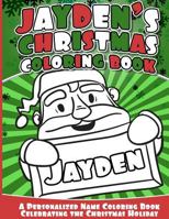 Jayden's Christmas Coloring Book: A Personalized Name Coloring Book Celebrating the Christmas Holiday 1540709159 Book Cover