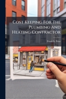 Cost Keeping for the Plumbing and Heating Contractor 1024645223 Book Cover