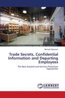 Trade Secrets, Confidential Information and Departing Employees 3838348478 Book Cover