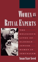 Women As Ritual Experts: The Religious Lives of Elderly Jewish Women in Jerusalem (American Folklore Society, New Series) 019511146X Book Cover