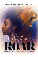 From Whisper To Roar: Finding Strength In Your Voice B0F6KJV7NC Book Cover