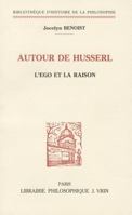 Autour de Husserl: L'ego et la raison (Bibliotheque d'histoire de la philosophie) 2711612155 Book Cover