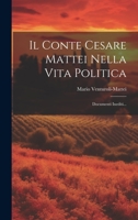 Il Conte Cesare Mattei Nella Vita Politica: Documenti Inediti... 1021194484 Book Cover