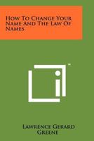 How to Change Your Name and the Law of Names 1258245523 Book Cover