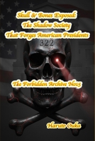 Skull & Bones Exposed: The Shadow Society That Forges American Presidents (The Forbidden Archives) B0FPRMXN7S Book Cover