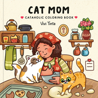 Cat Mom Coloring Book: Cataholic Coloring Book for Adults & Teens Featuring Cute and Mischievous Feline Design B0H1L54XBP Book Cover
