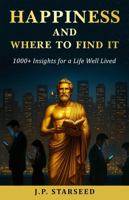 Happiness and Where to Find It: 1000+ Insights for a Life Well Lived B0FSHBW495 Book Cover
