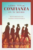 Cmo tener confianza en ti mismo: Sentimiento de poder indetenible edicin en espaol (Spanish Edition) 1094912883 Book Cover