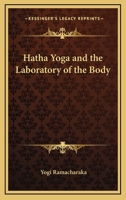 Hatha Yoga And The Laboratory Of The Body 1425335713 Book Cover