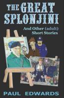 The Great Splonjini and Other (Adult) Short Stories 1549947974 Book Cover