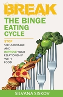 Break the Binge Eating Cycle: Stop Self-Sabotage and Improve Your Relationship With Food 1916242480 Book Cover