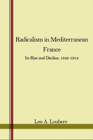 Radicalism in Mediterranean France: Its Rise & Decline. 0873950941 Book Cover