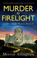 Murder by Firelight: An utterly gripping and page-turning cozy mystery novel (A Flora Steele Mystery) 1805501666 Book Cover