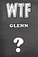 WTF Glenn ?: College Ruled | Composition Book | Diary | Lined Journal 1798879980 Book Cover