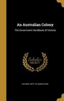 An Australian Colony: The Government Handbook of Victoria 3337313493 Book Cover