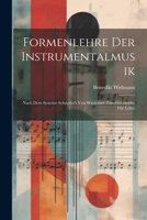 Formenlehre der Instrumentalmusik: Nach dem Systeme Schnyder's von Wartensee zum Gebrauche für Lehre 1022009206 Book Cover