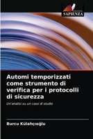 Automi temporizzati come strumento di verifica per i protocolli di sicurezza 6203133566 Book Cover