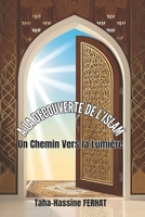 A LA DECOUVERTE DE l'ISLAM: Un Chemin vers la Lumière (French Edition) B0F3BTJJQ5 Book Cover