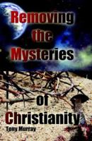Removing the Mysteries of Christianity 1598583824 Book Cover
