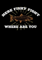 Here Fishy Fishy Where Are You: Fishing Ledger To Record Weight Size And Location 1711888419 Book Cover