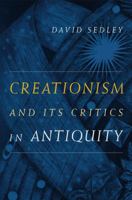 Creationism and Its Critics in Antiquity 0520260066 Book Cover