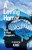 A Loving Horror: How a Mind Disappears 0228856027 Book Cover