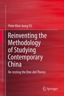 Reinventing the Methodology of Studying Contemporary China: Re-Testing the One-Dot Theory 981135135X Book Cover