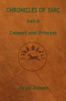Chronicles of Tarc 545-5 : Consort and Princess 1949359875 Book Cover