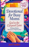 Devotional for Busy Moms: God in the Carpool Lane. Finding Hidden Moments of Spirituality B0FFGYYT12 Book Cover