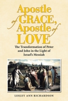 Apostle of Grace, Apostle of Love: The Transformation of Peter and John in the Light of Israel's Messiah B0GYZ3112M Book Cover
