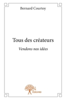 Tous des créateurs: Vendons nos idées (French Edition) 2332931198 Book Cover