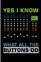 Yes I Know What All The Buttons Do: Recording Mixing Mastering Sounds Gift for Audio Engineering, Mixing Table, Mixing Desk (6"x9") dot grid Notebook 1694486567 Book Cover