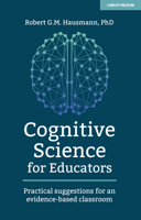 Cognitive Science for Educators: Practical suggestions for an evidence-based classroom 1912906716 Book Cover
