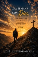 Una semana con Dios, a su manera: siete dias para encontrar su proposito, su paz, su sanidad en cada area de tu vida. (Spanish Edition) B0HGJ2CRL6 Book Cover
