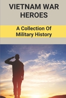 Vietnam War Heroes: A Collection Of Military History: Us Vietnam War History null Book Cover
