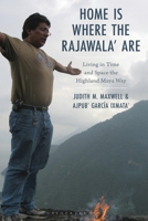 Home is Where the Rajawala' Are: Living in Time and Space the Highland Maya Way 1666933929 Book Cover