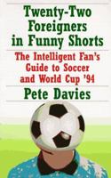 Twenty-Two Foreigners in Funny Shorts:: The Intelligent Fan's Guide to Soccer and World Cup '94 0679774939 Book Cover