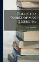 Collected Works of Max Beerbohm 1015423310 Book Cover