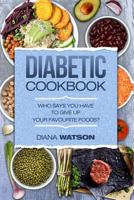 Diabetic Cookbook: Eat What You Love While Taking Control of Your Diabetes (Diabetes, Low Sugar, Low Carb, High Protein, Low Fat, Protein, Clean Eating, Paleo Diet, Weight Loss, Sugar Detox) 1547039140 Book Cover