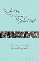 The Right Way, the Wrong Way or Your Way?: The Instruction Manual Your Baby Should Come with ... 1456773011 Book Cover