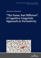 "the Same, But Different." a Cognitive Linguistic Approach to Variantivity 3631746873 Book Cover