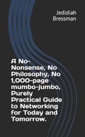 A No-Nonsense, No Philosophy, No 1,000-page mumbo-jumbo, Purely Practical Guide to Networking for Today and Tomorrow. B088N2DLBQ Book Cover