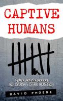 Captive Humans: True Crime Cases of People Held Captive 0987374605 Book Cover