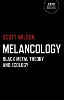 Melancology: Black Metal Theory and Ecology 1780991894 Book Cover